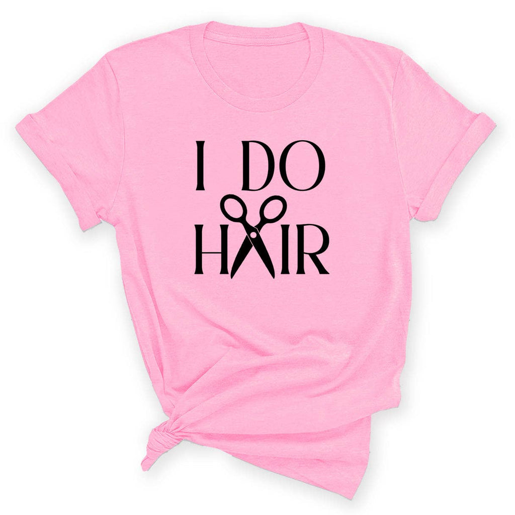 I Do Hair Shirt Hairstylist Graphic Tee Cosmetology Gift #HPTS43-HAIR