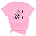 I Do Hair Shirt Hairstylist Graphic Tee Cosmetology Gift #HPTS43-HAIR