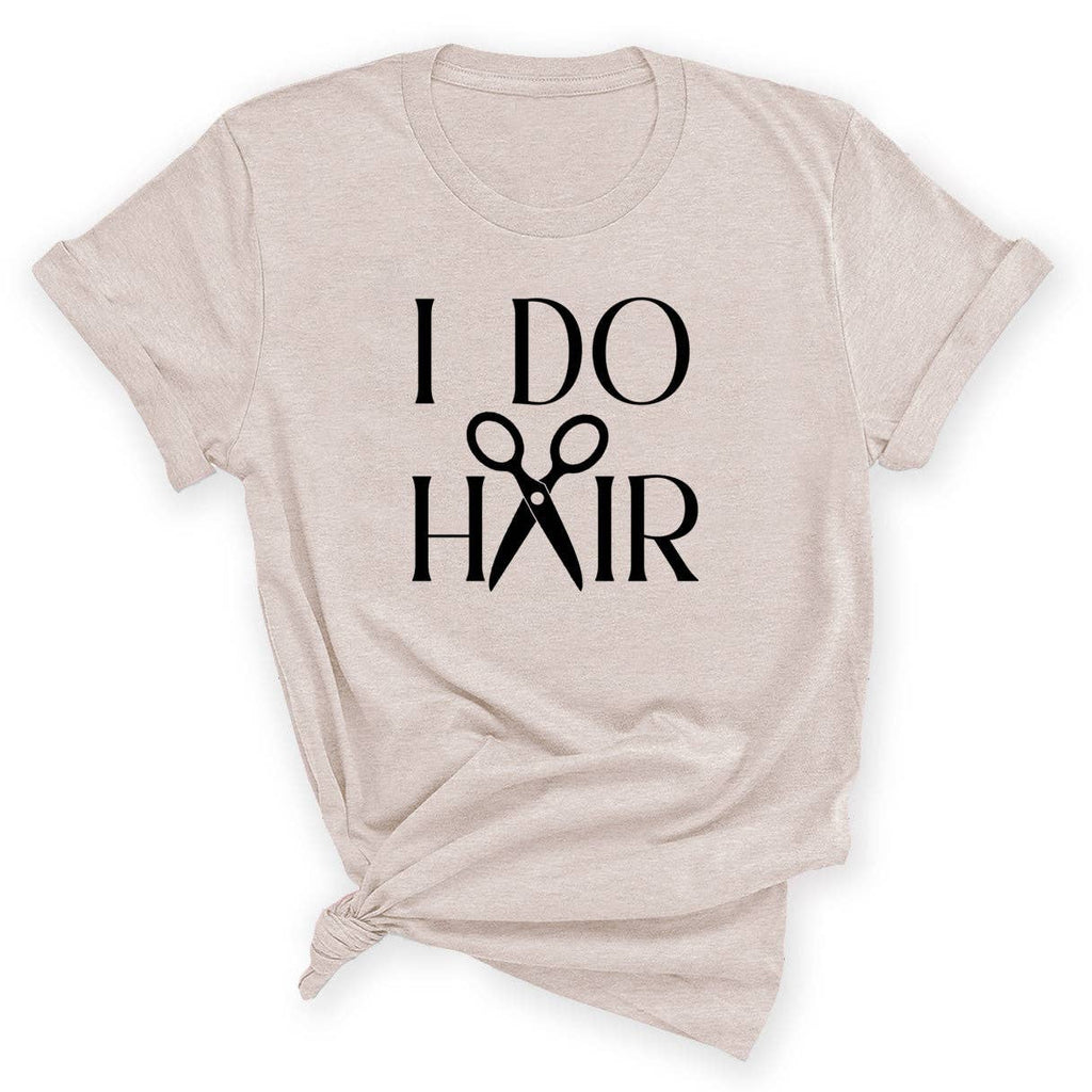 I Do Hair Shirt Hairstylist Graphic Tee Cosmetology Gift #HPTS43-HAIR